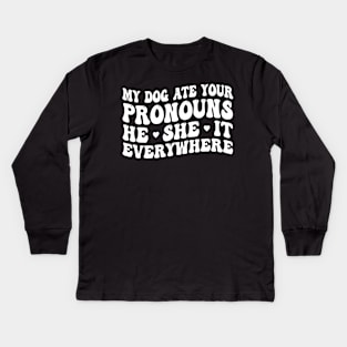 My Dog Ate Your Pronouns He She It Everywhere, dog lover Kids Long Sleeve T-Shirt